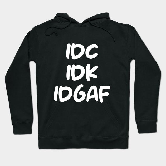 IDC, IDK, IDGAF Hoodie by Estetic Sigmul